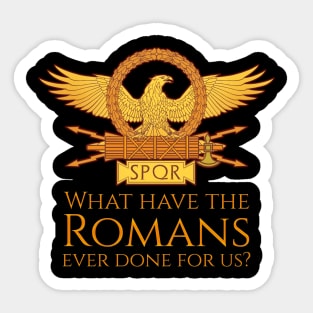 What Have The Romans Ever Done For Us? Sticker